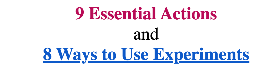 9 Essential Actions -- 8 Ways to Use Experiments