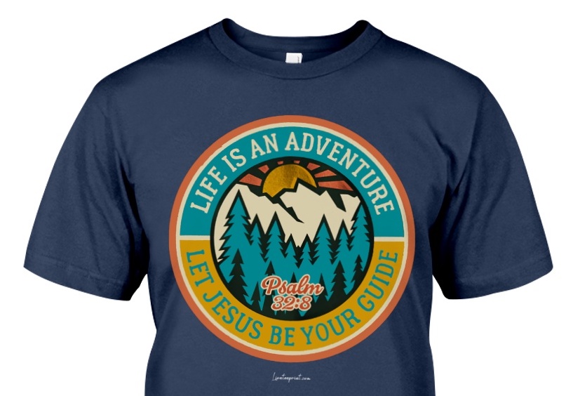 t-shirt with an inspiring-and-wise message: Life is An Adventure - Let Jesus Be You Guide